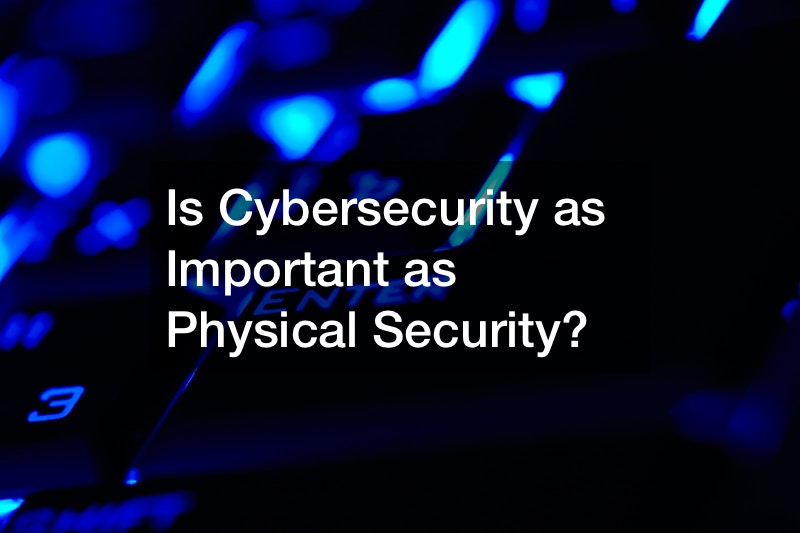 Is Cybersecurity as Important as Physical Security?