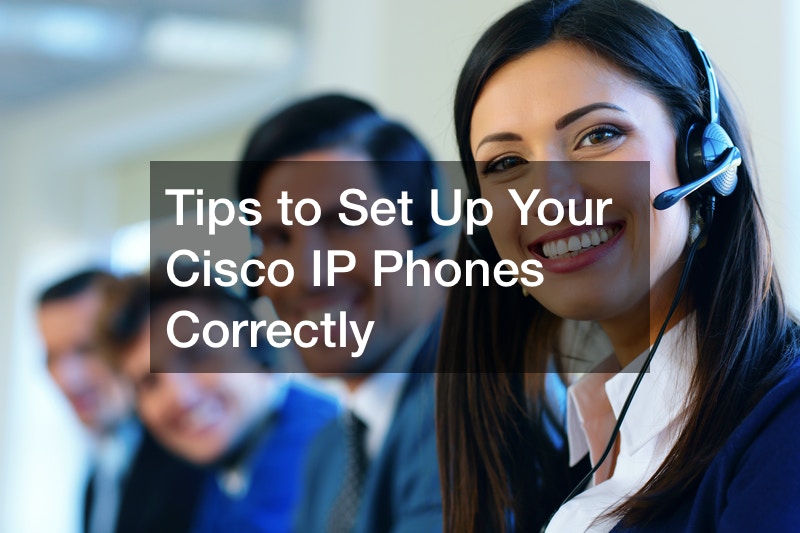 Tips to Set Up Your Cisco IP Phones Correctly