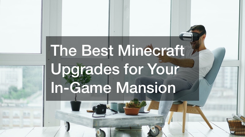 The Best Minecraft Upgrades for Your In-Game Mansion