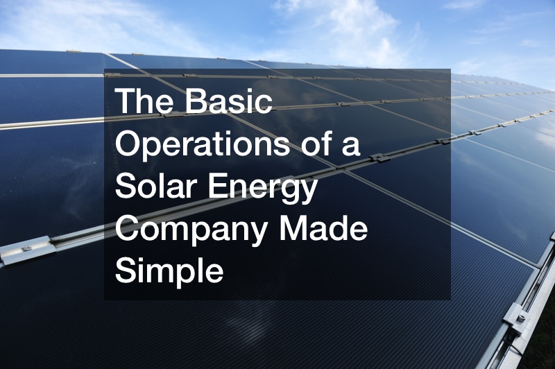 The Basic Operations of a Solar Energy Company Made Simple