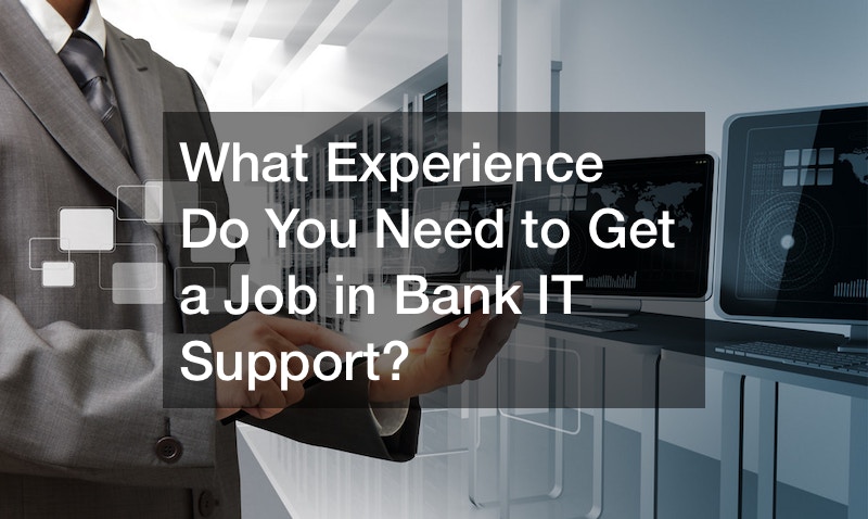 What Experience Do You Need to Get a Job in Bank IT Support?